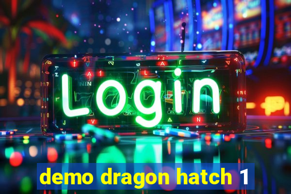 demo dragon hatch 1